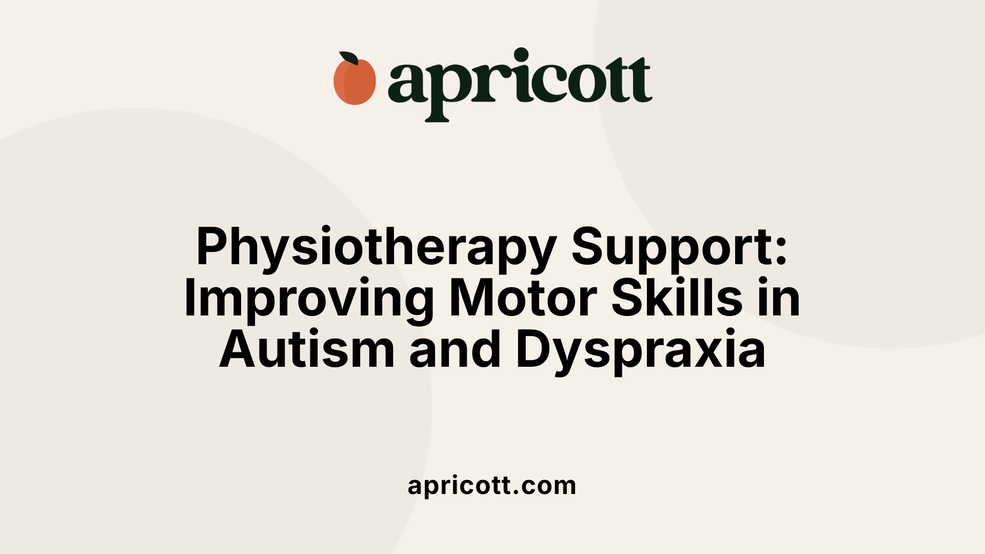 Physiotherapy Support: Improving Motor Skills in Autism and Dyspraxia