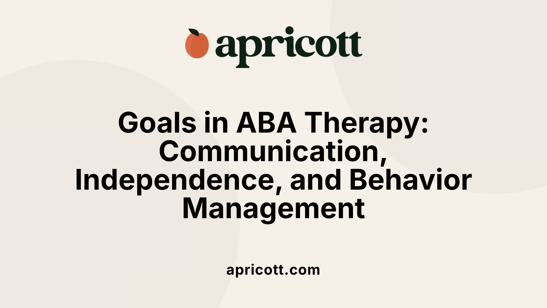 Goals in ABA Therapy: Communication, Independence, and Behavior Management