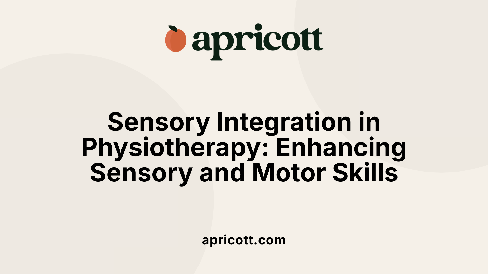 Sensory Integration in Physiotherapy: Enhancing Sensory and Motor Skills