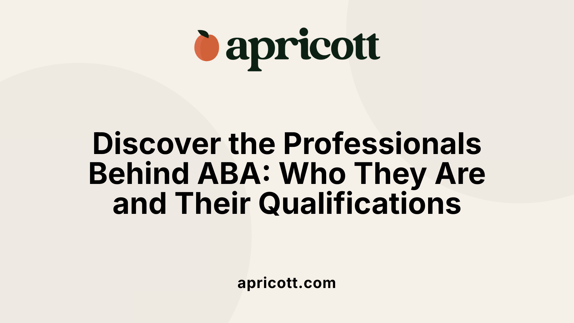 Discover the Professionals Behind ABA: Who They Are and Their Qualifications