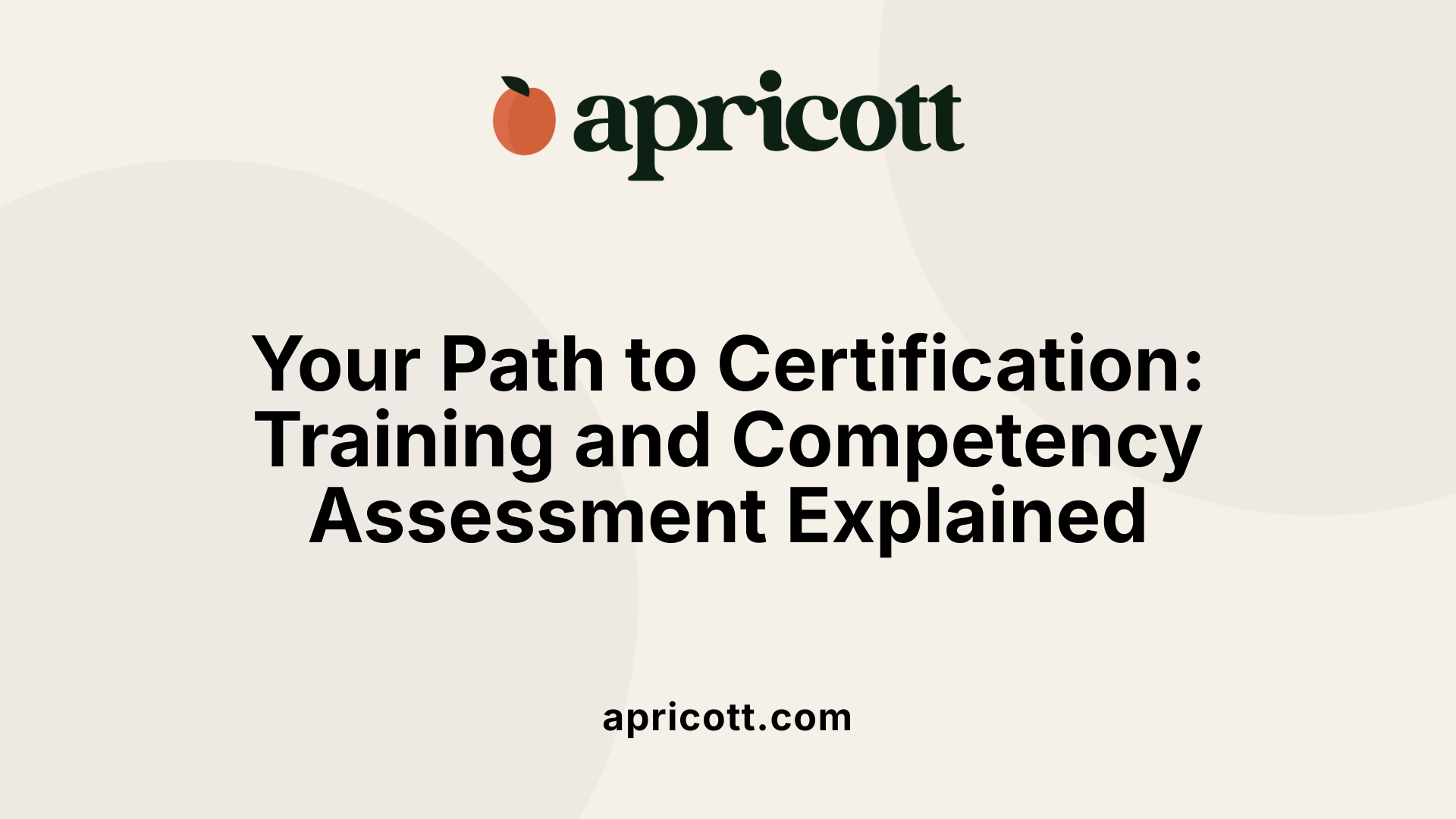 Your Path to Certification: Training and Competency Assessment Explained