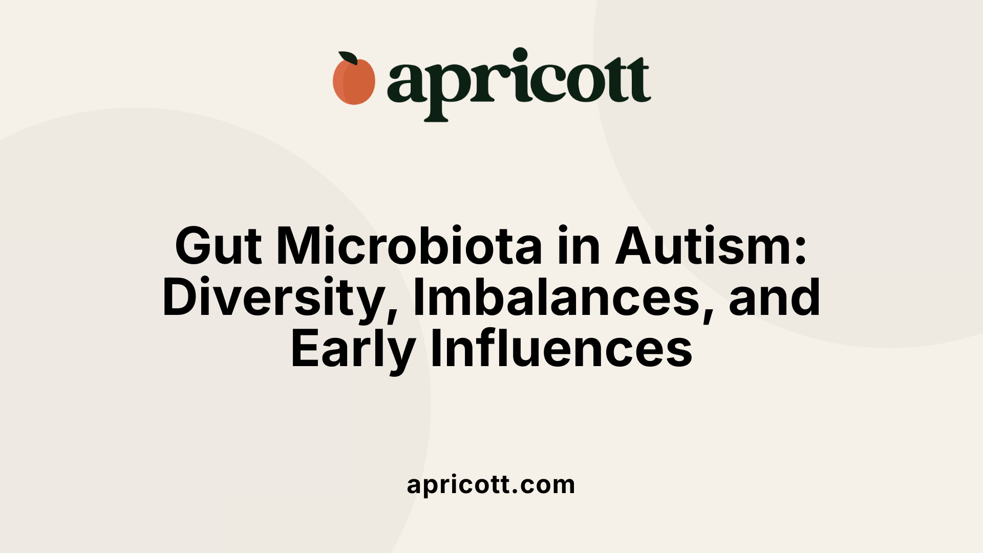 Gut Microbiota in Autism: Diversity, Imbalances, and Early Influences