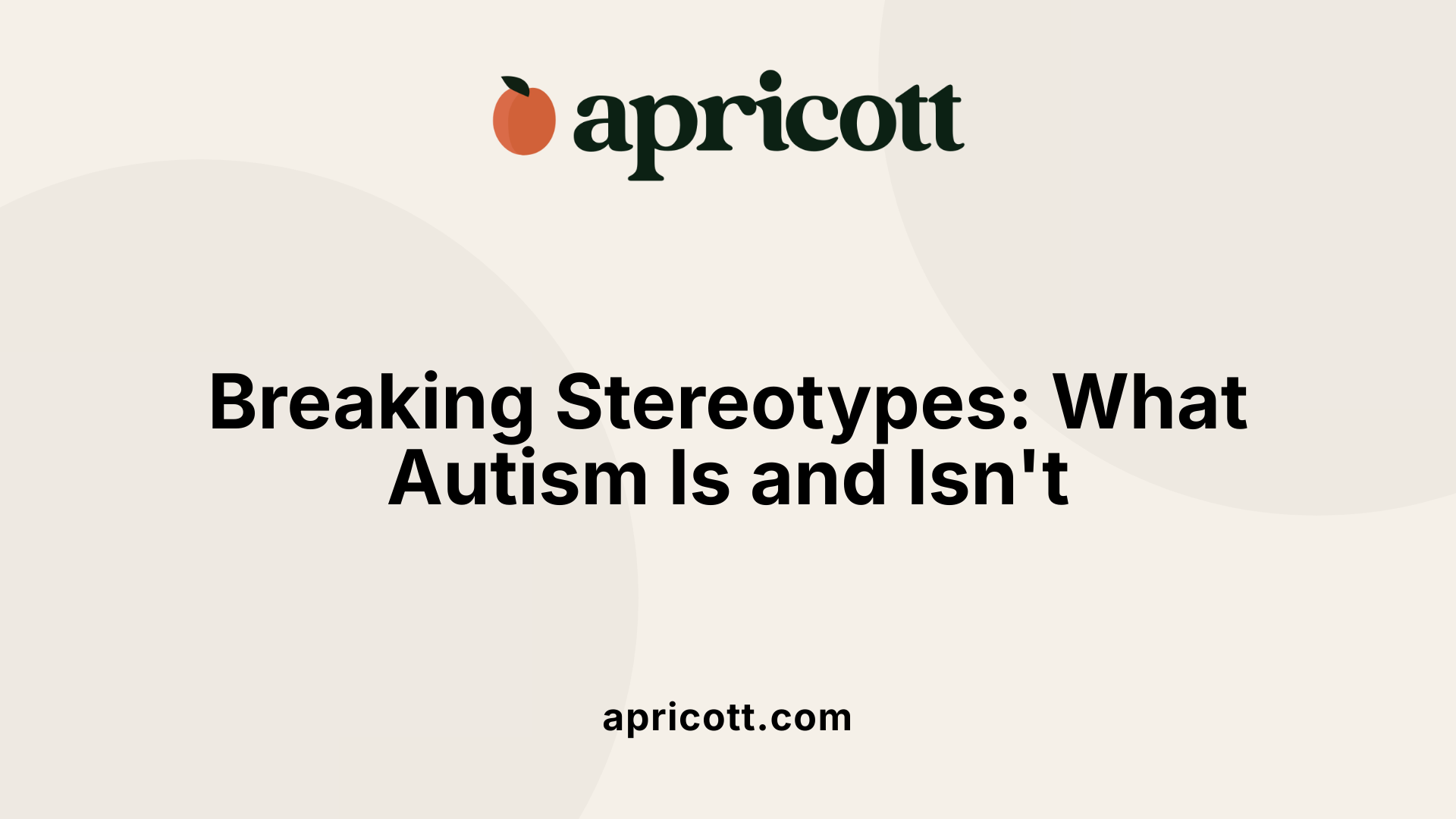 Breaking Stereotypes: What Autism Is and Isn't
