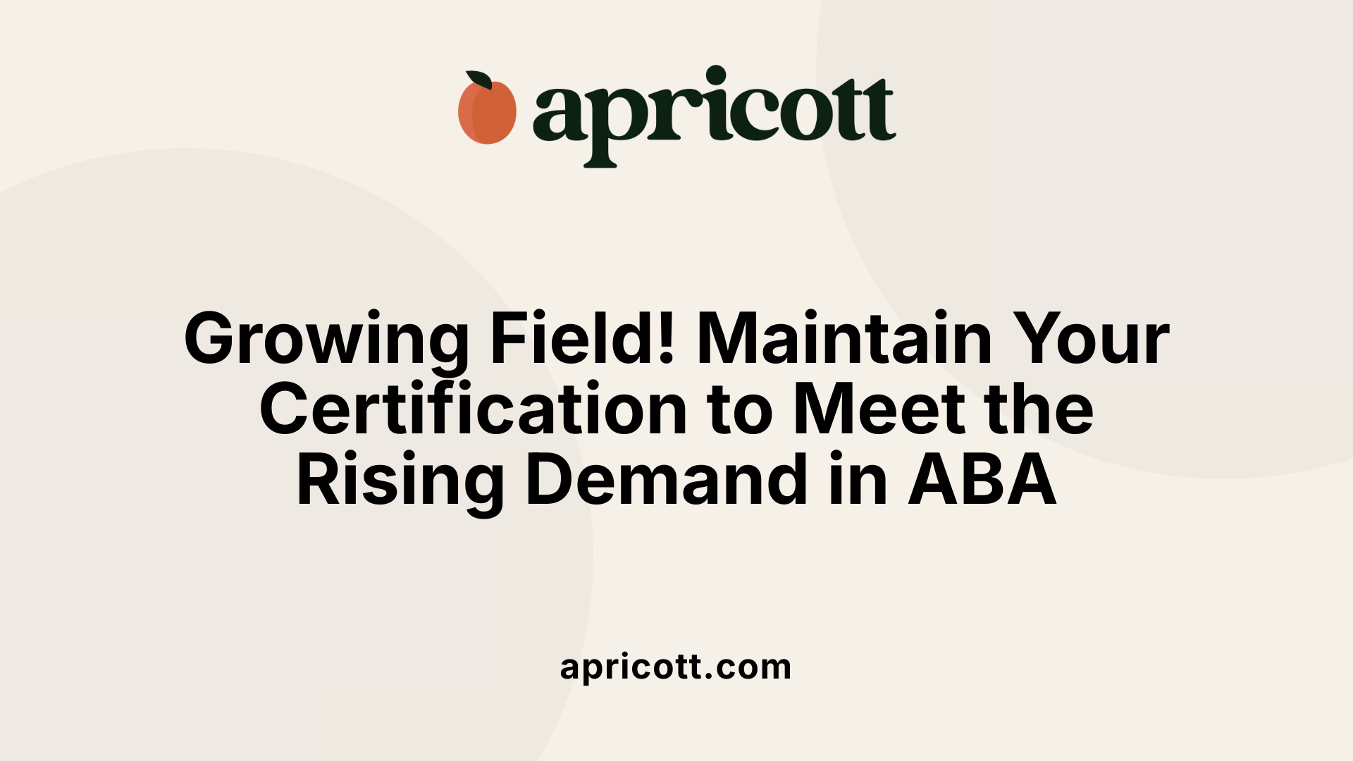 Growing Field! Maintain Your Certification to Meet the Rising Demand in ABA