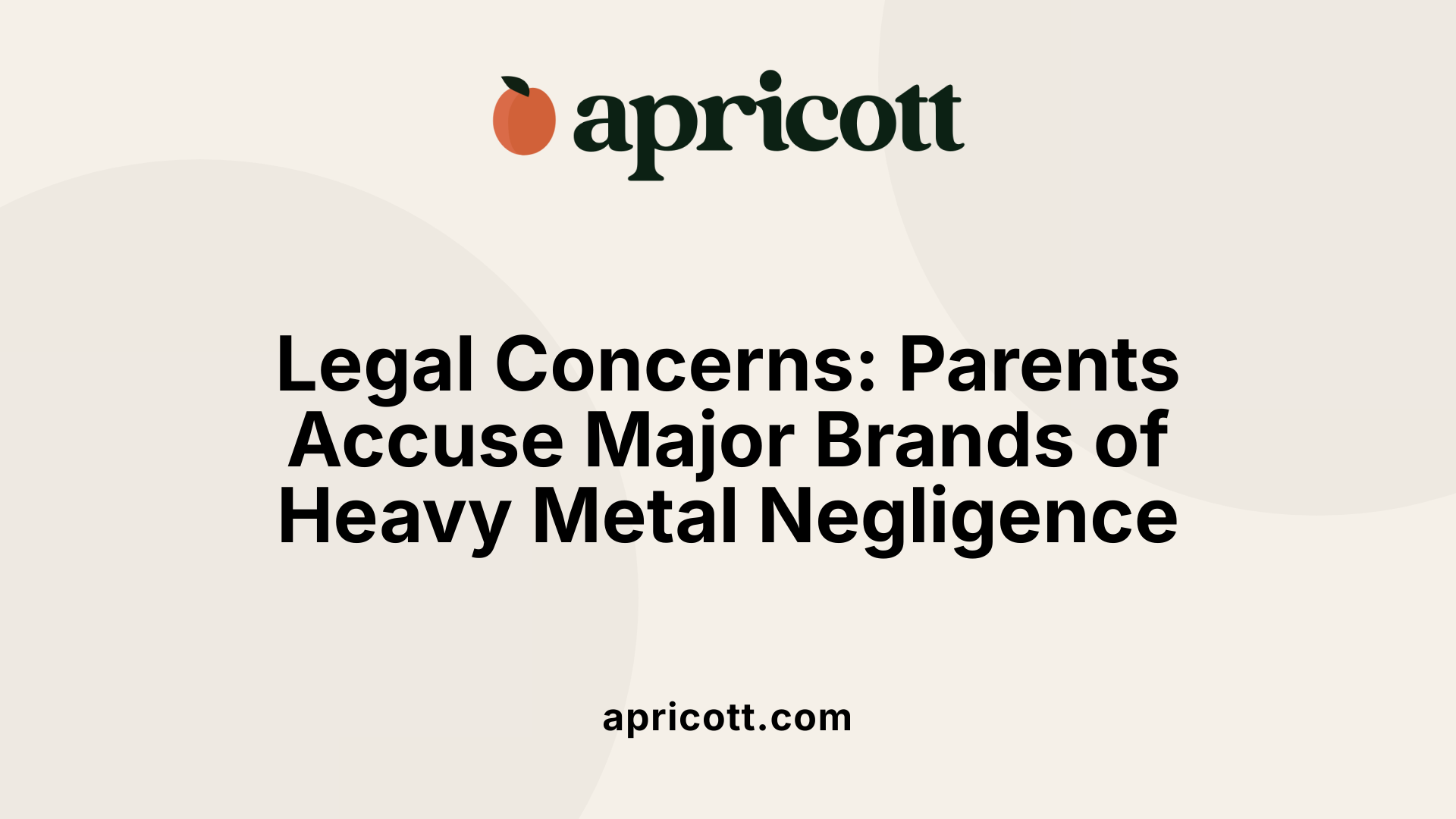 Legal Concerns: Parents Accuse Major Brands of Heavy Metal Negligence