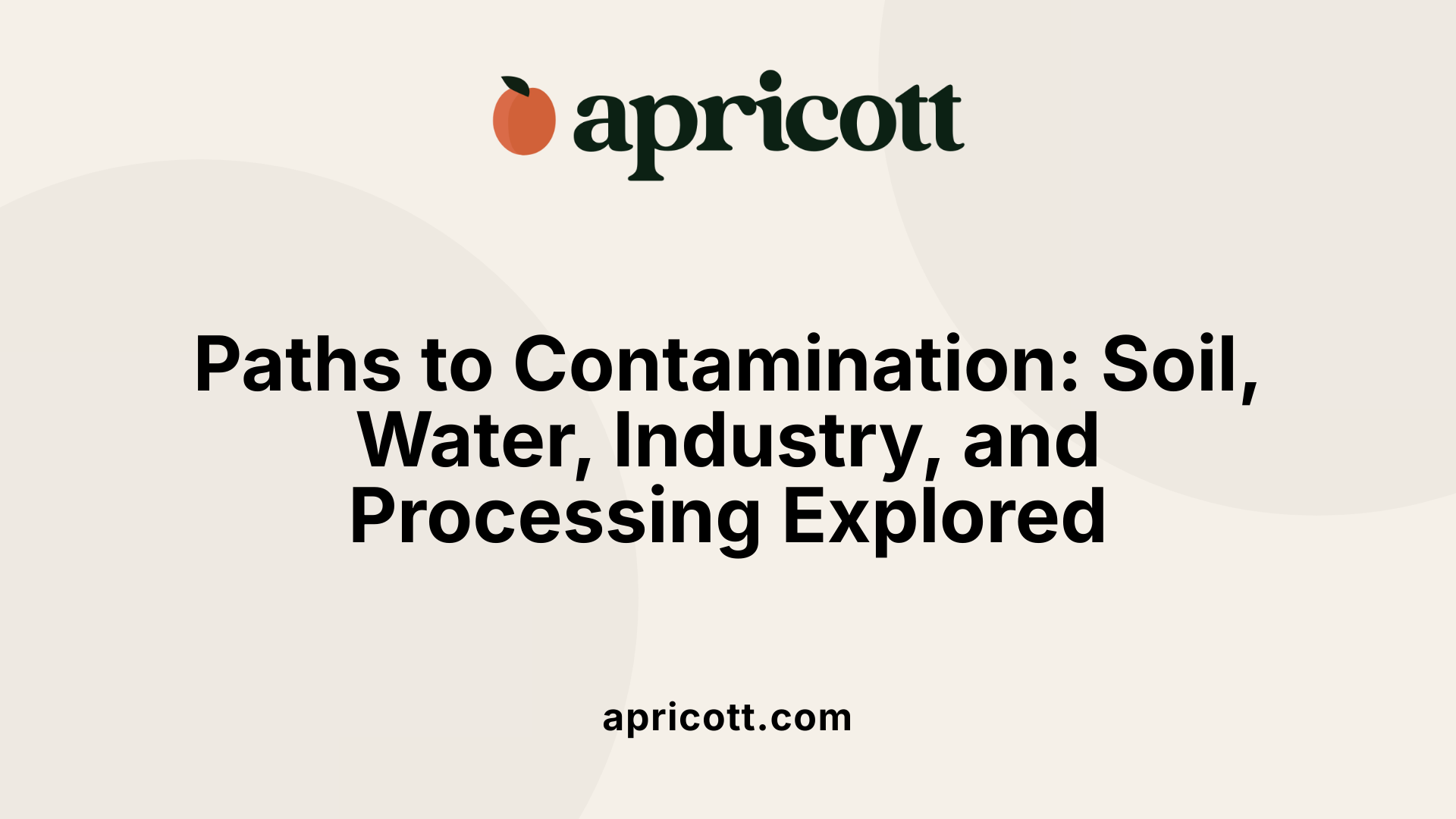 Paths to Contamination: Soil, Water, Industry, and Processing Explored