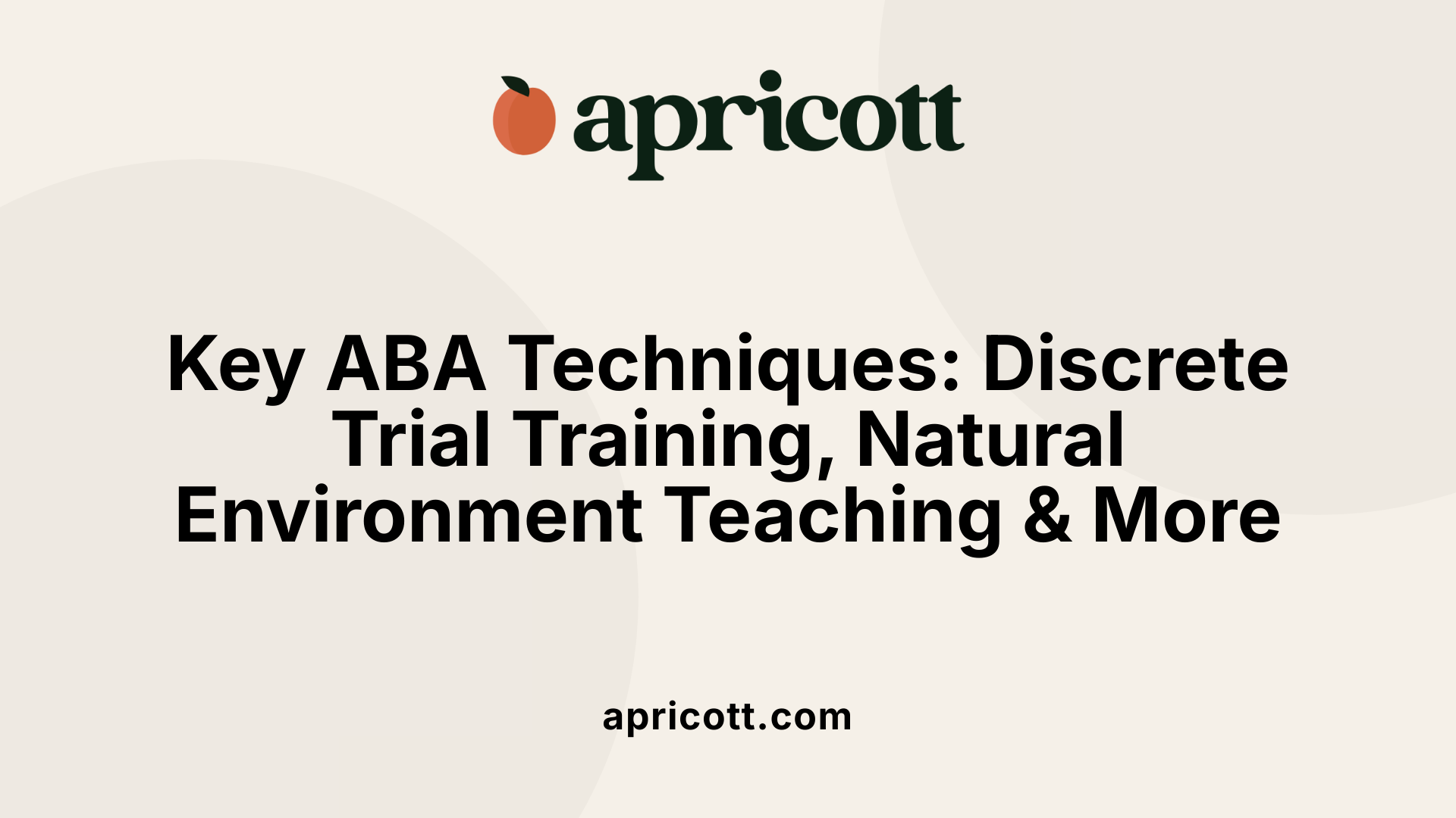 Key ABA Techniques: Discrete Trial Training, Natural Environment Teaching &amp; More