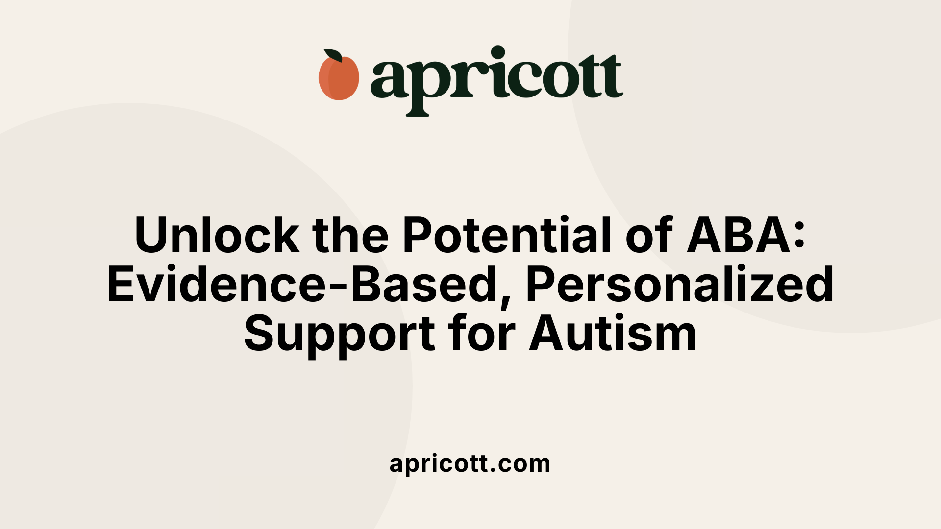 Unlock the Potential of ABA: Evidence-Based, Personalized Support for Autism