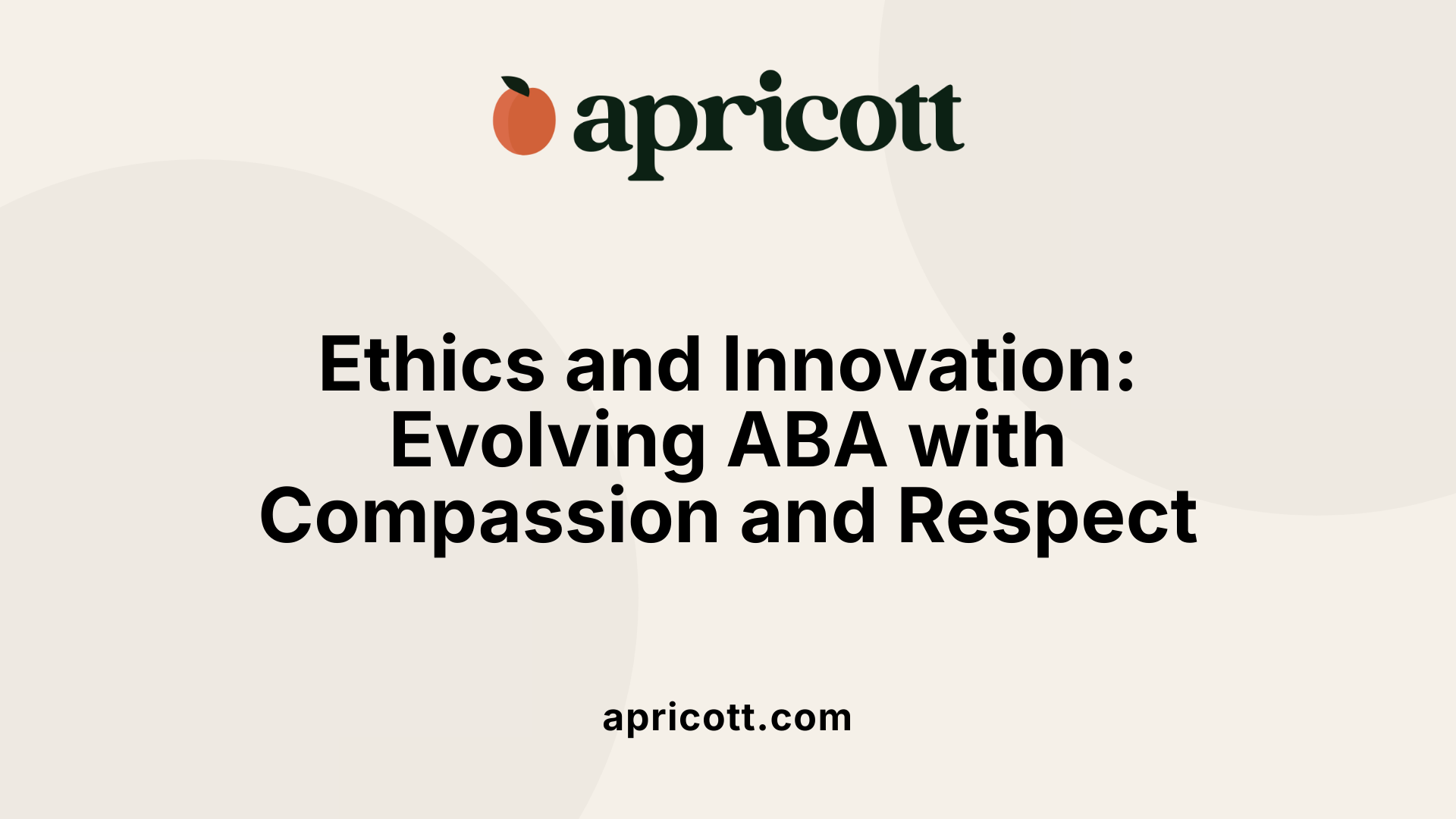 Ethics and Innovation: Evolving ABA with Compassion and Respect