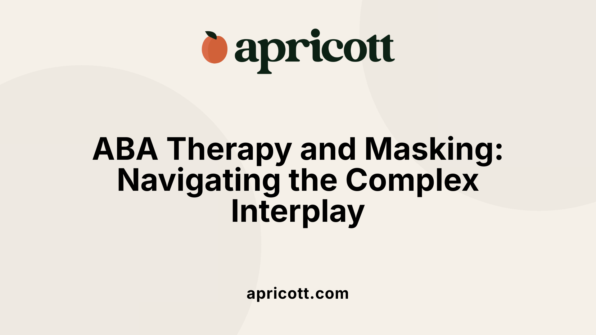 ABA Therapy and Masking: Navigating the Complex Interplay