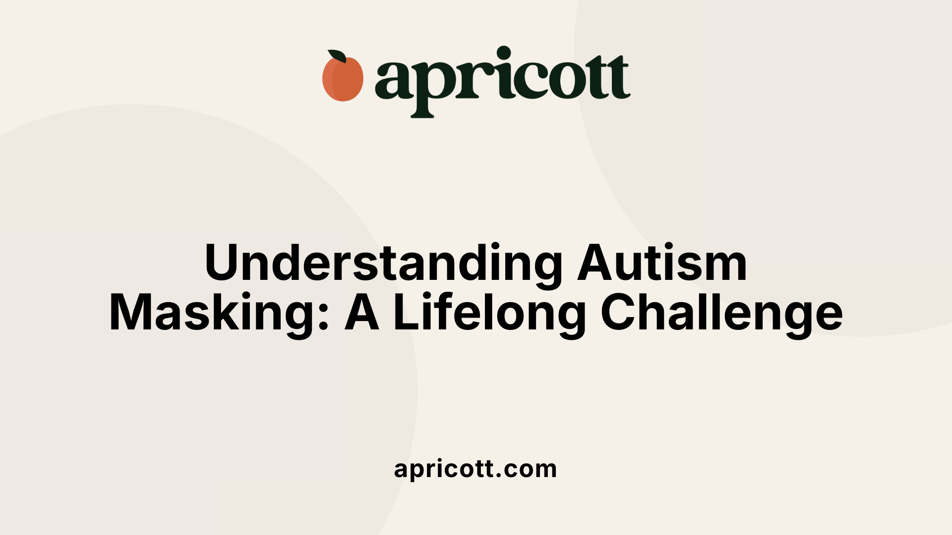 Understanding Autism Masking: A Lifelong Challenge