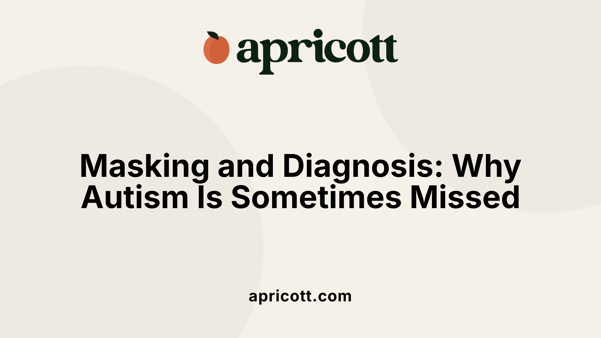 Masking and Diagnosis: Why Autism Is Sometimes Missed