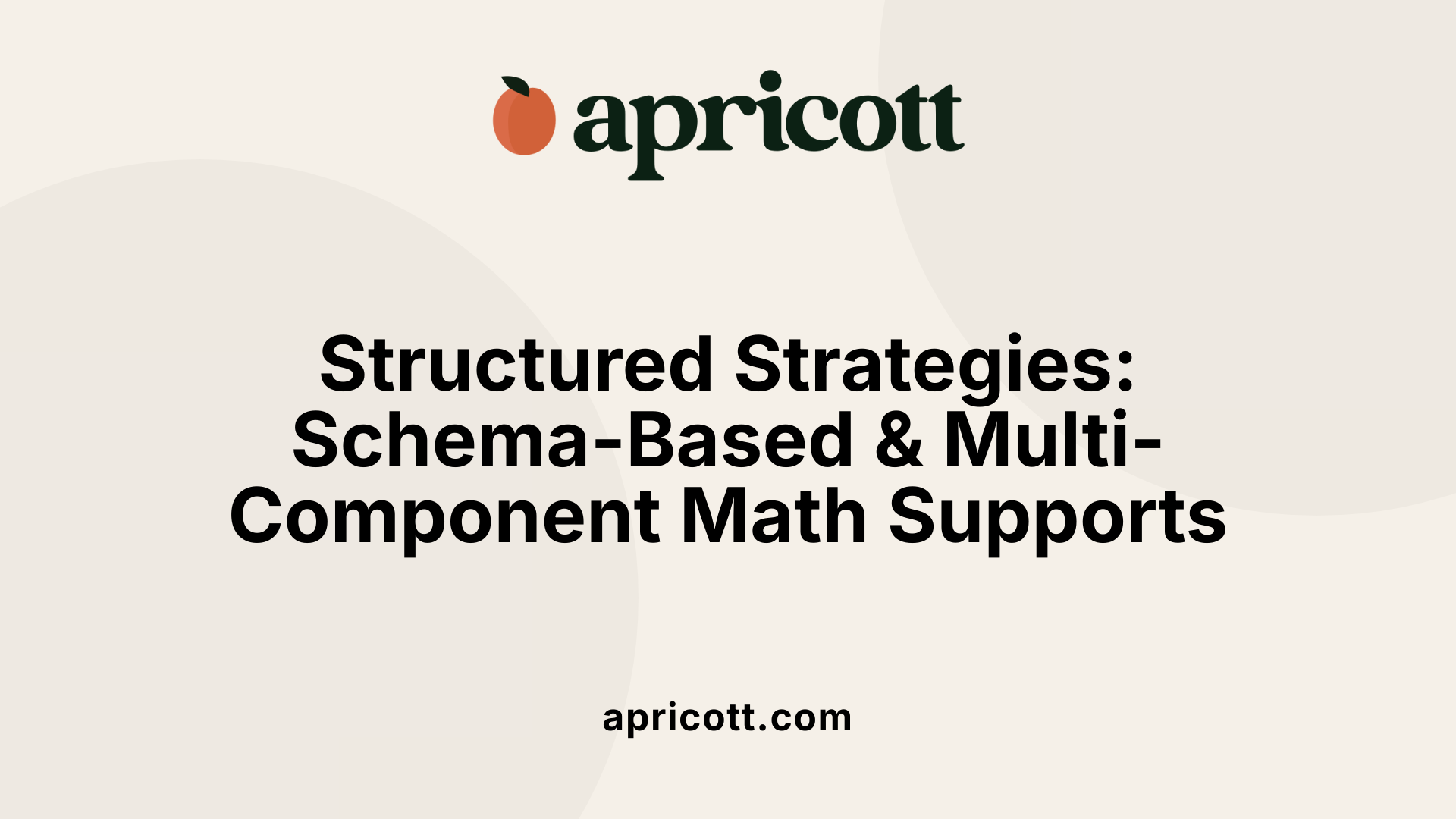 Structured Strategies: Schema-Based &amp; Multi-Component Math Supports