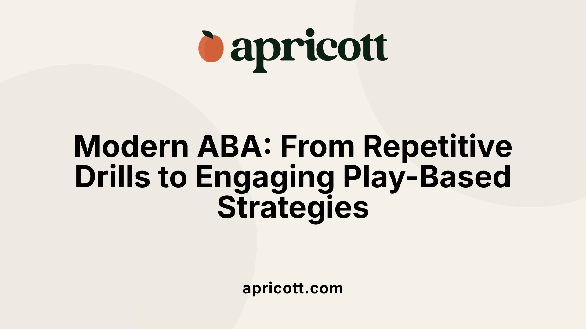 Modern ABA: From Repetitive Drills to Engaging Play-Based Strategies