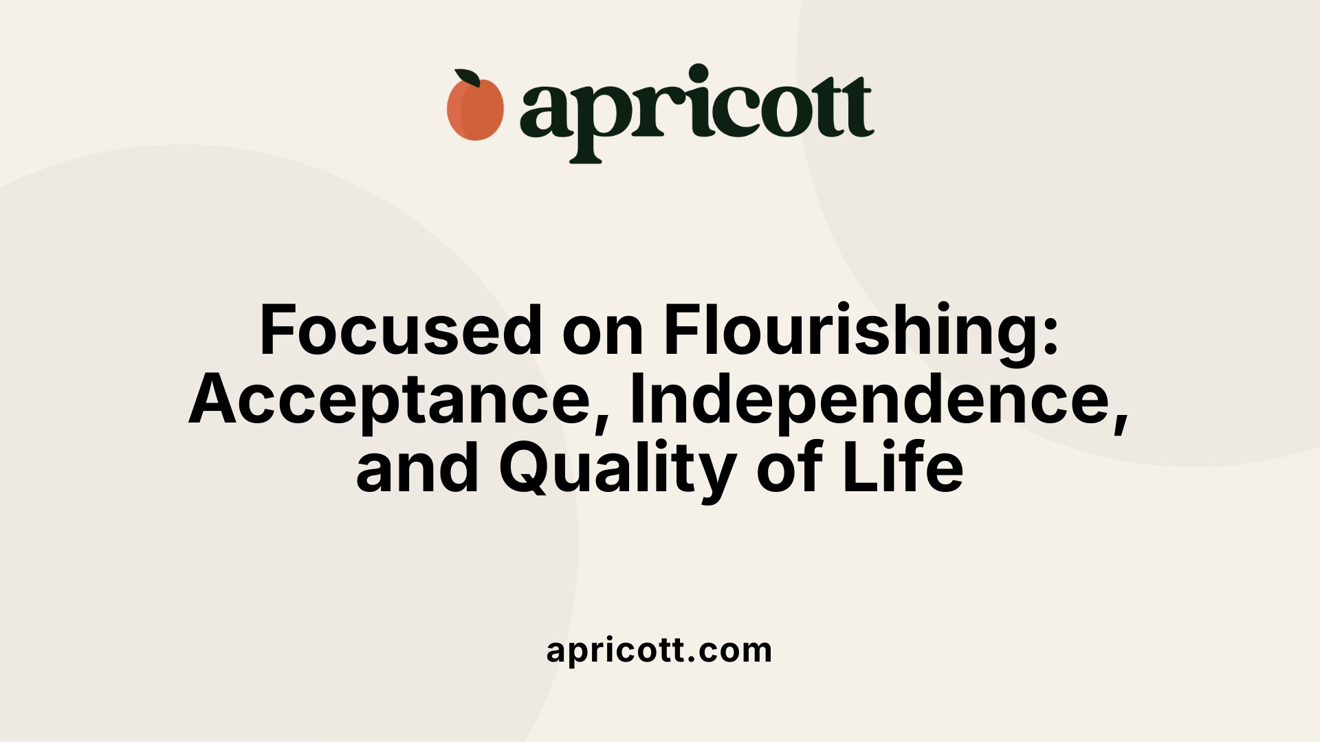 Focused on Flourishing: Acceptance, Independence, and Quality of Life