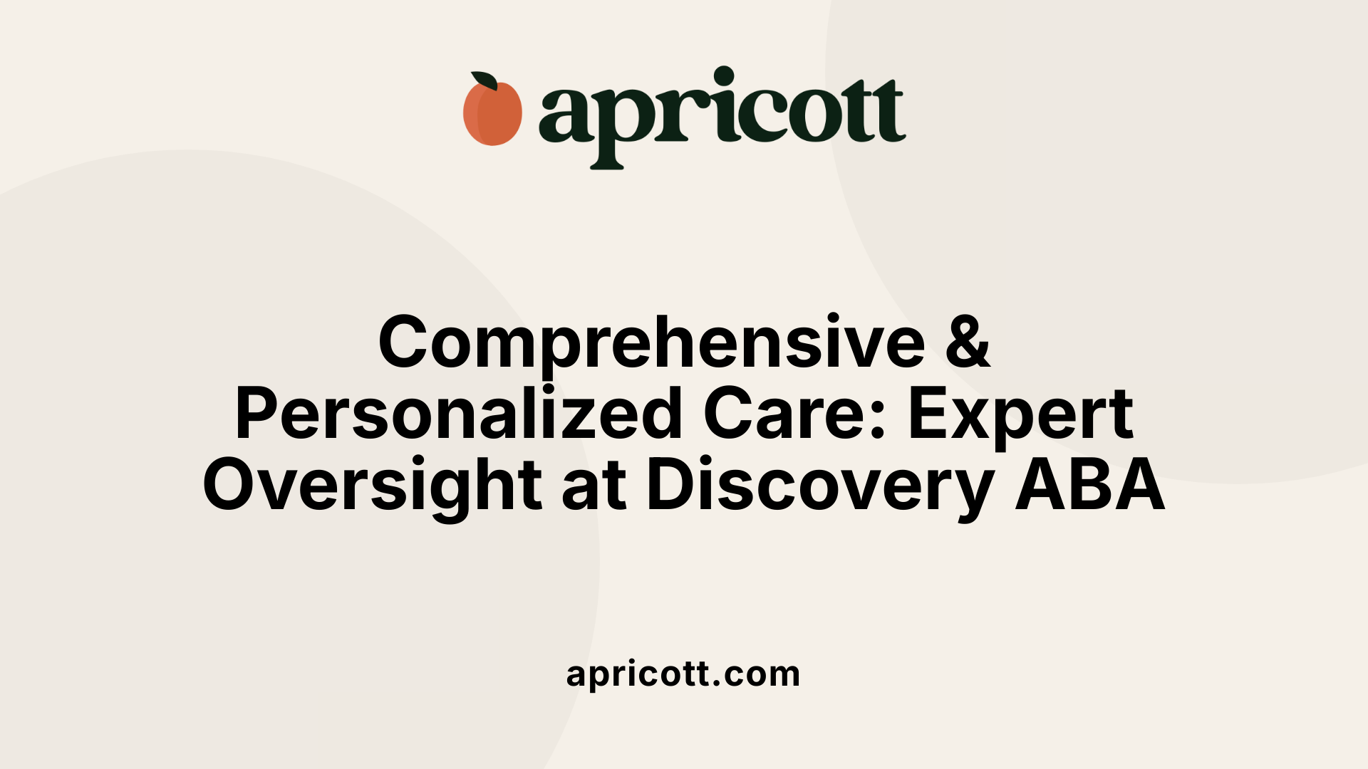 Comprehensive &amp; Personalized Care: Expert Oversight at Discovery ABA
