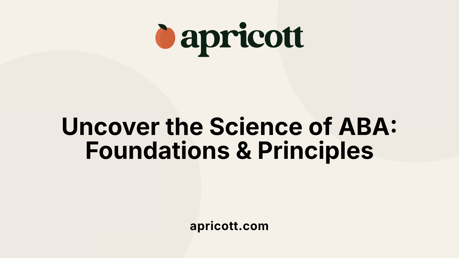Uncover the Science of ABA: Foundations &amp; Principles