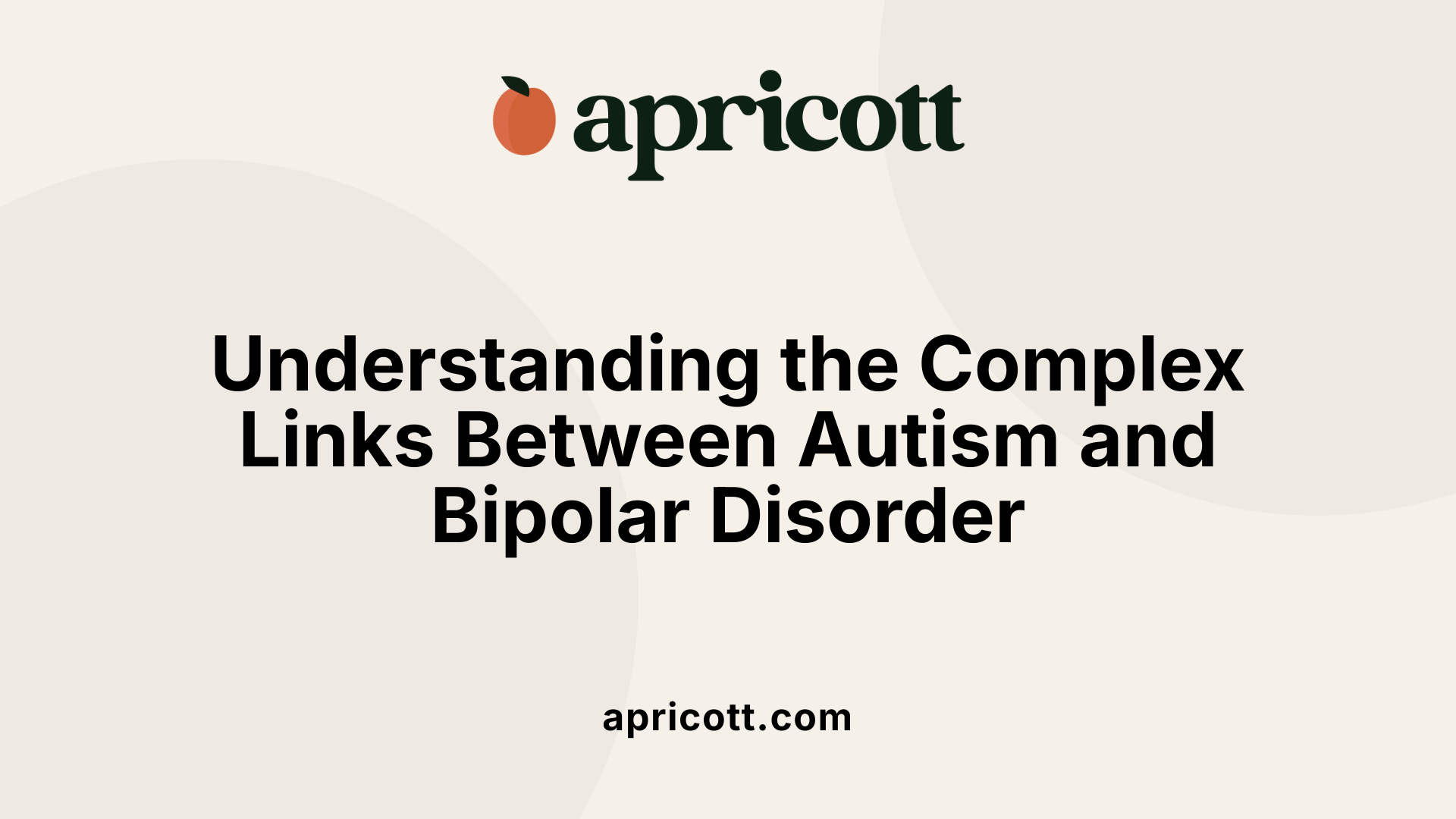 Understanding the Complex Links Between Autism and Bipolar Disorder