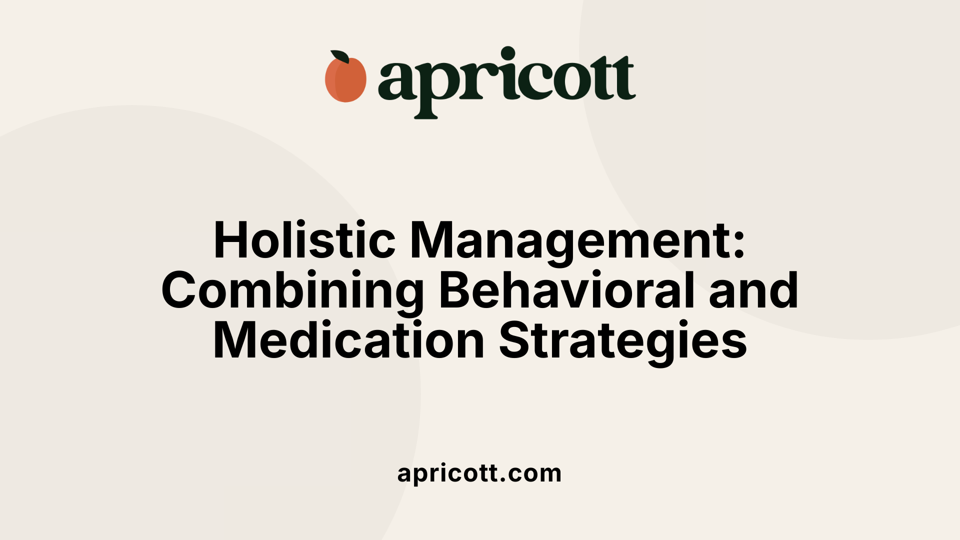 Holistic Management: Combining Behavioral and Medication Strategies