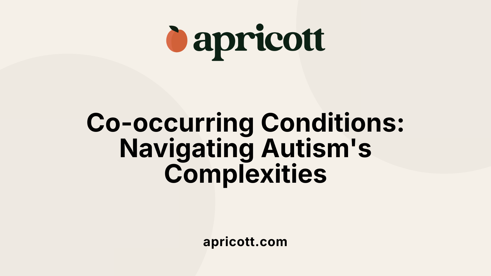 Co-occurring Conditions: Navigating Autism's Complexities