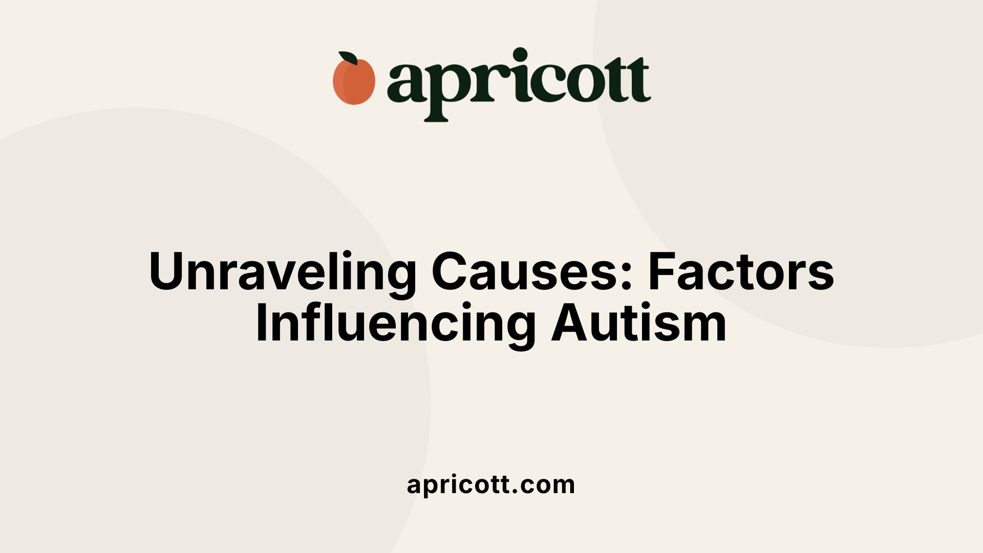 Unraveling Causes: Factors Influencing Autism