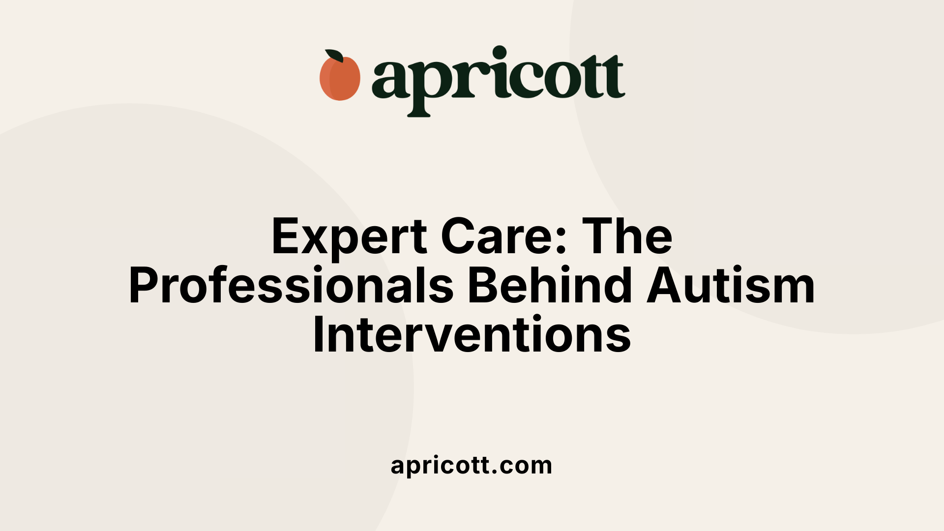 Expert Care: The Professionals Behind Autism Interventions