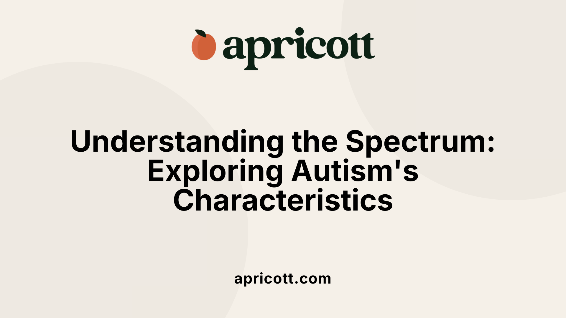 Understanding the Spectrum: Exploring Autism's Characteristics