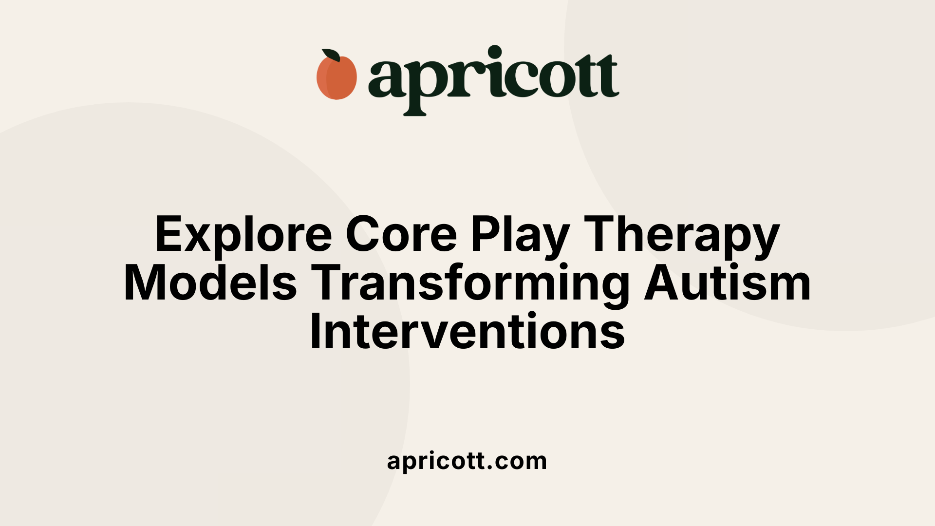 Explore Core Play Therapy Models Transforming Autism Interventions