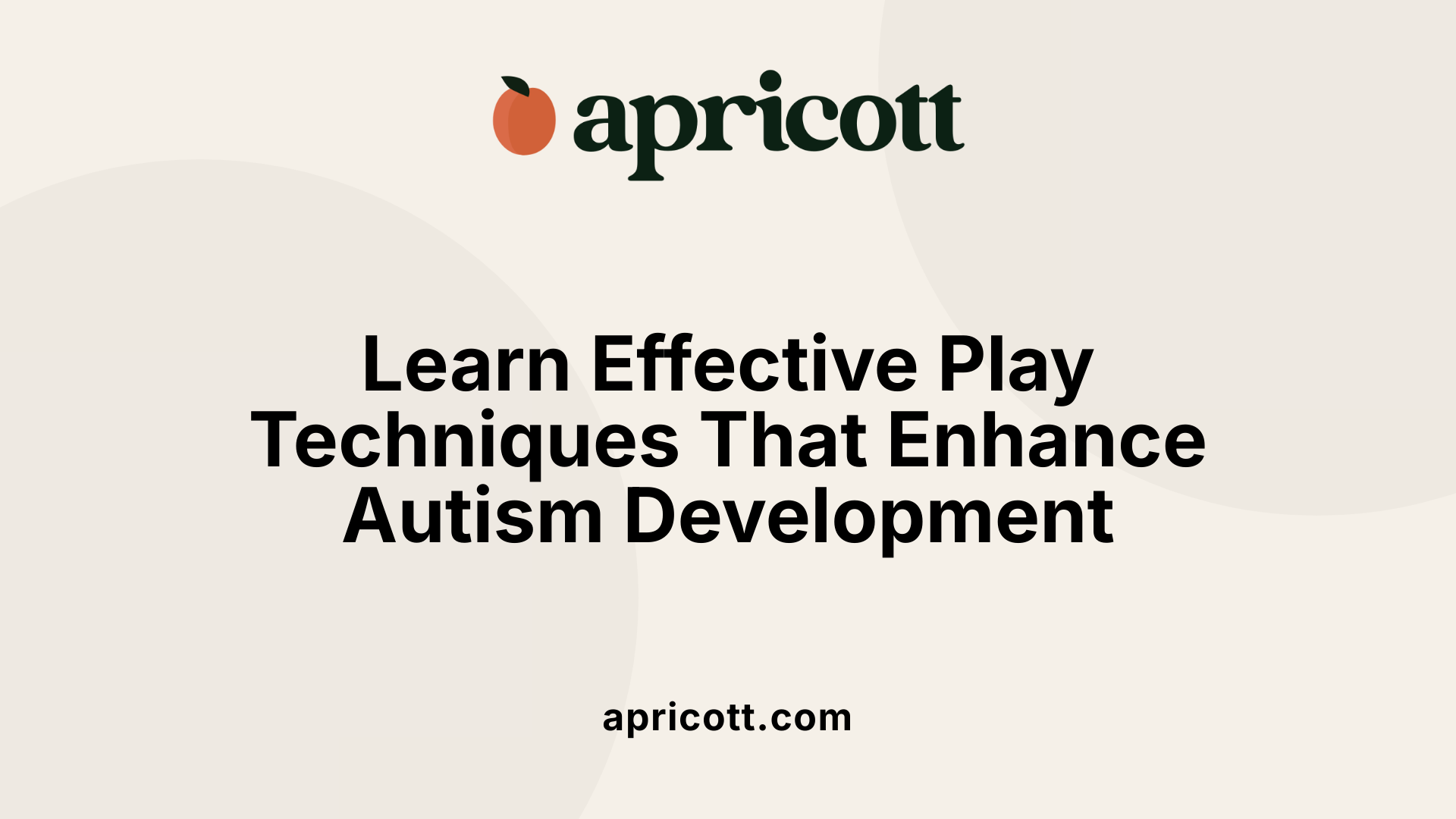 Learn Effective Play Techniques That Enhance Autism Development