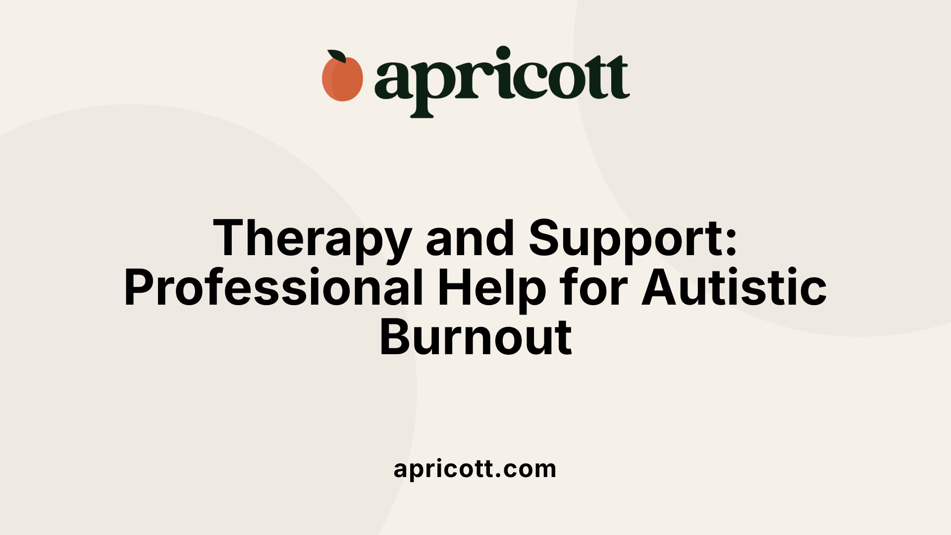 Therapy and Support: Professional Help for Autistic Burnout