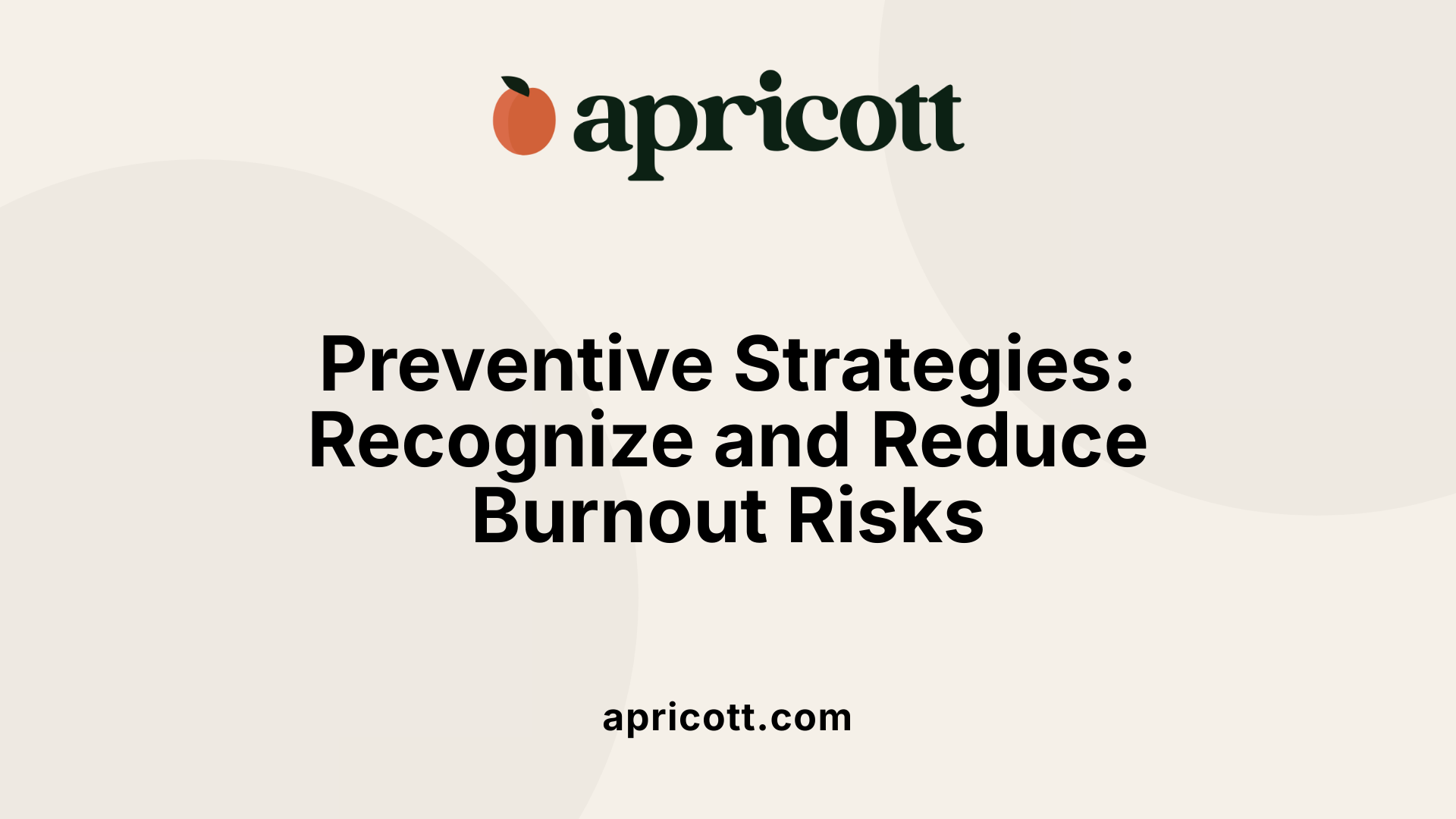 Preventive Strategies: Recognize and Reduce Burnout Risks