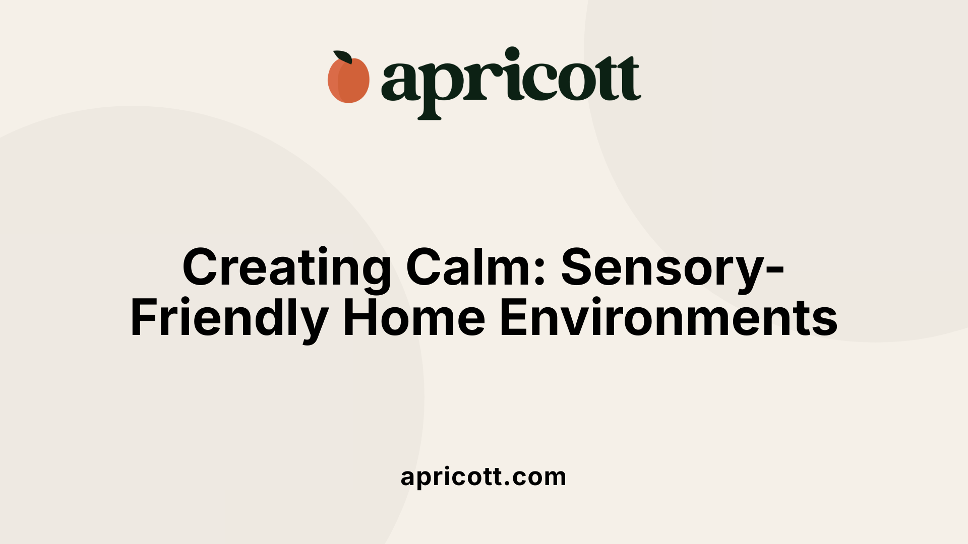 Creating Calm: Sensory-Friendly Home Environments