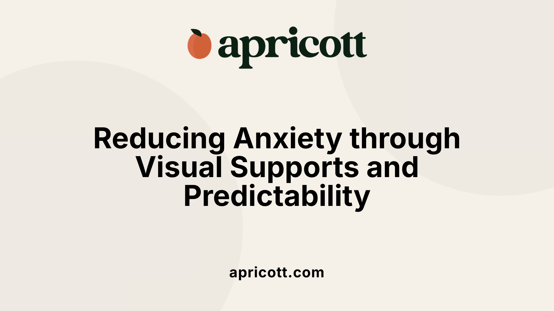 Reducing Anxiety through Visual Supports and Predictability