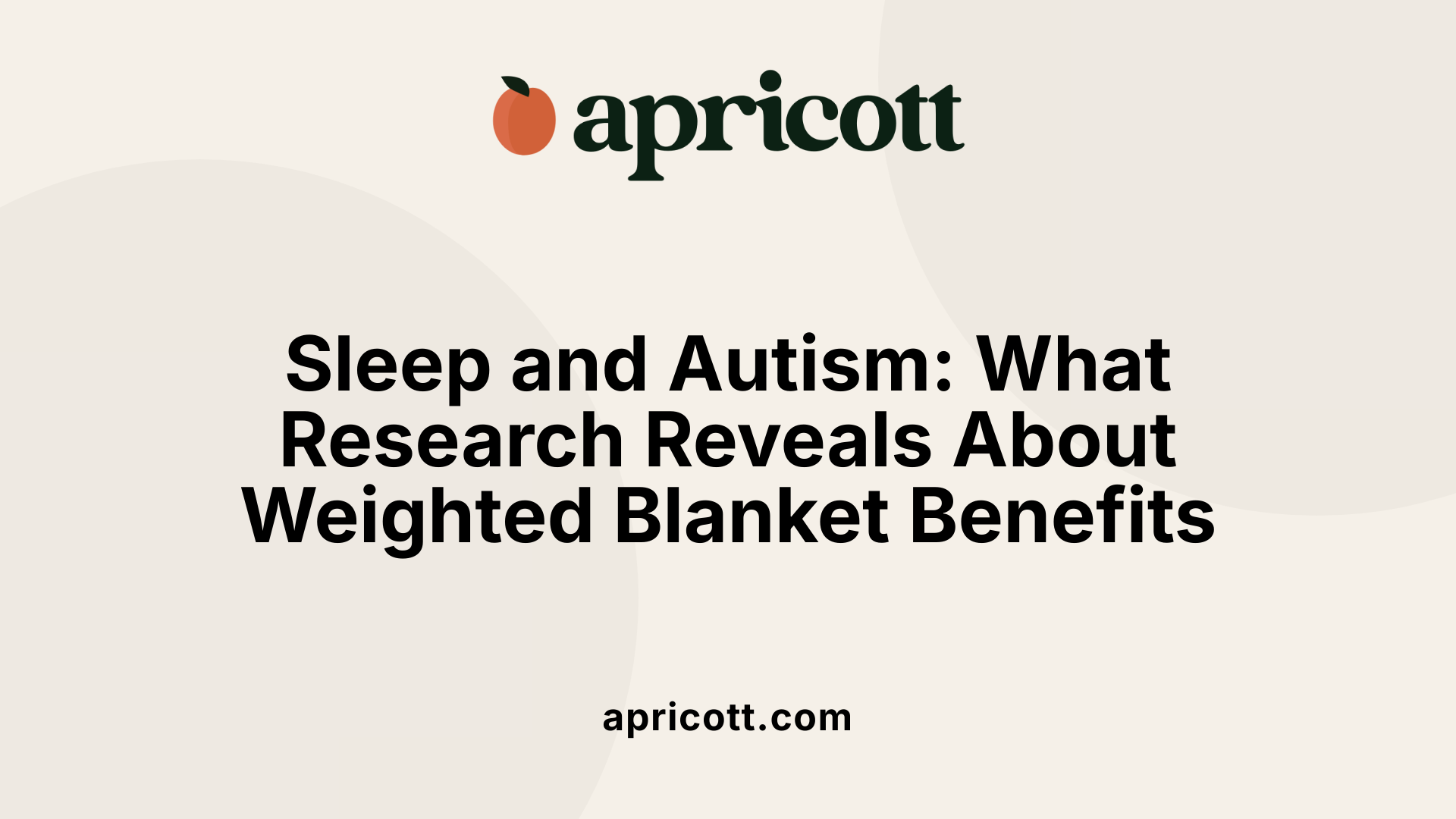 Sleep and Autism: What Research Reveals About Weighted Blanket Benefits