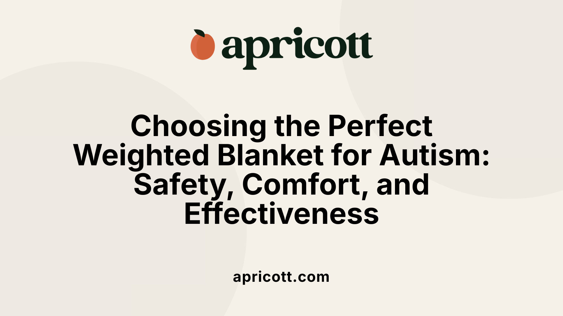 Choosing the Perfect Weighted Blanket for Autism: Safety, Comfort, and Effectiveness