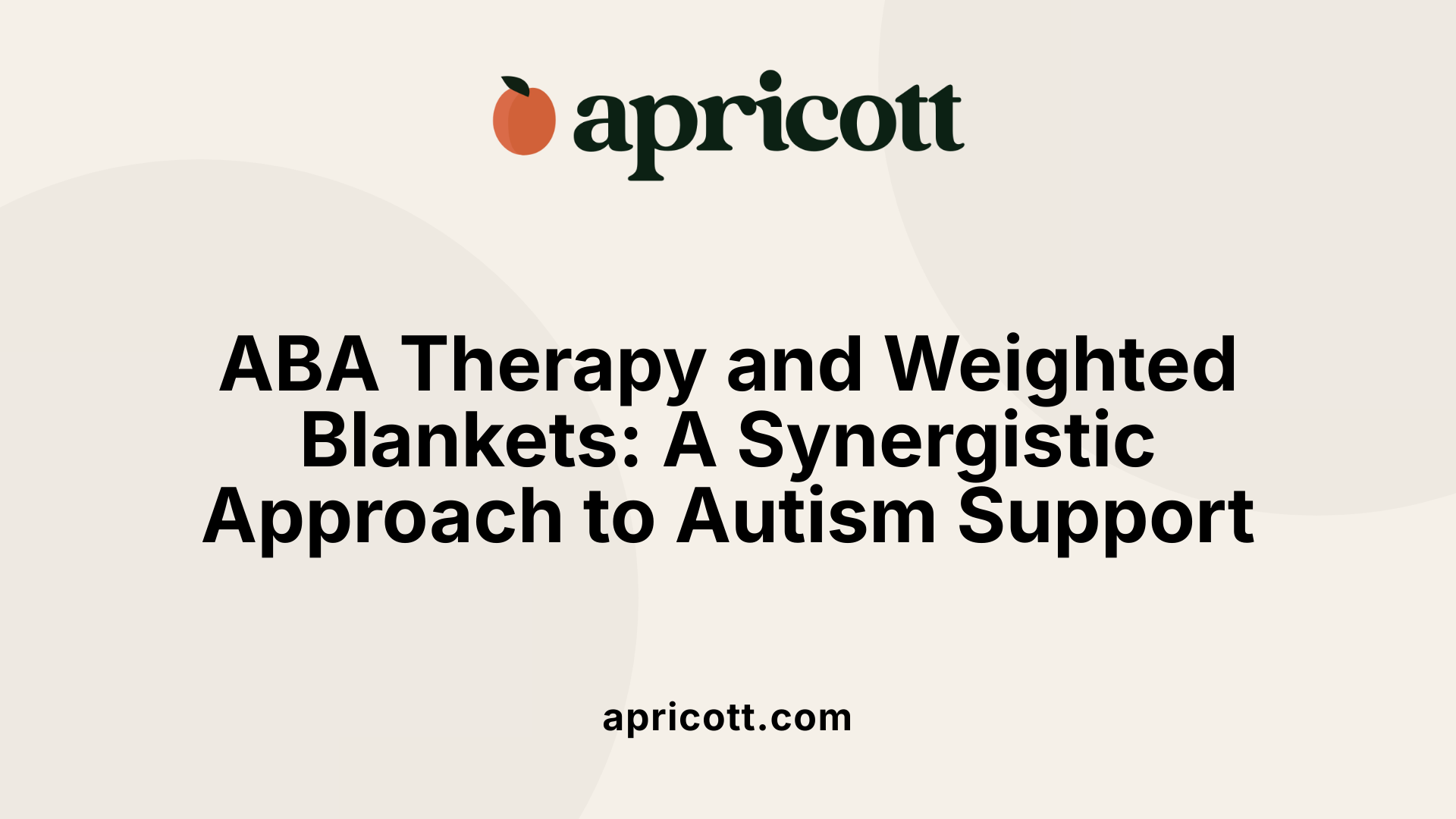 ABA Therapy and Weighted Blankets: A Synergistic Approach to Autism Support