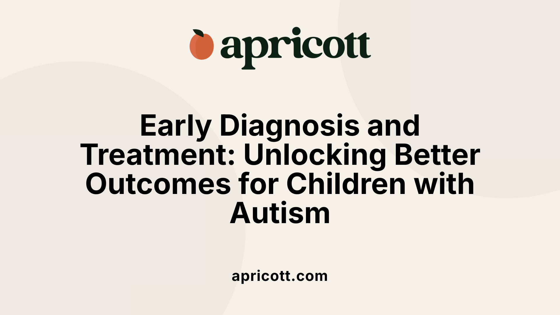 Early Diagnosis and Treatment: Unlocking Better Outcomes for Children with Autism