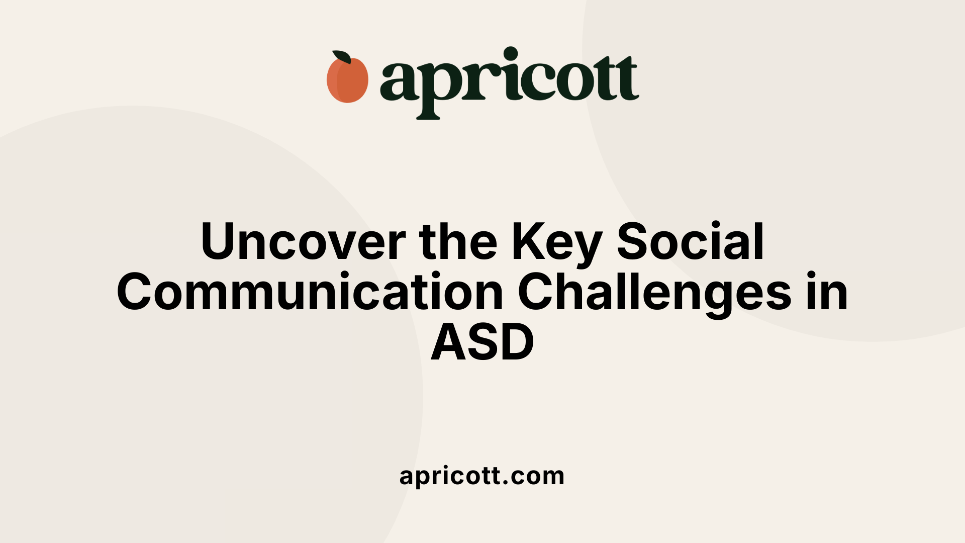 Uncover the Key Social Communication Challenges in ASD