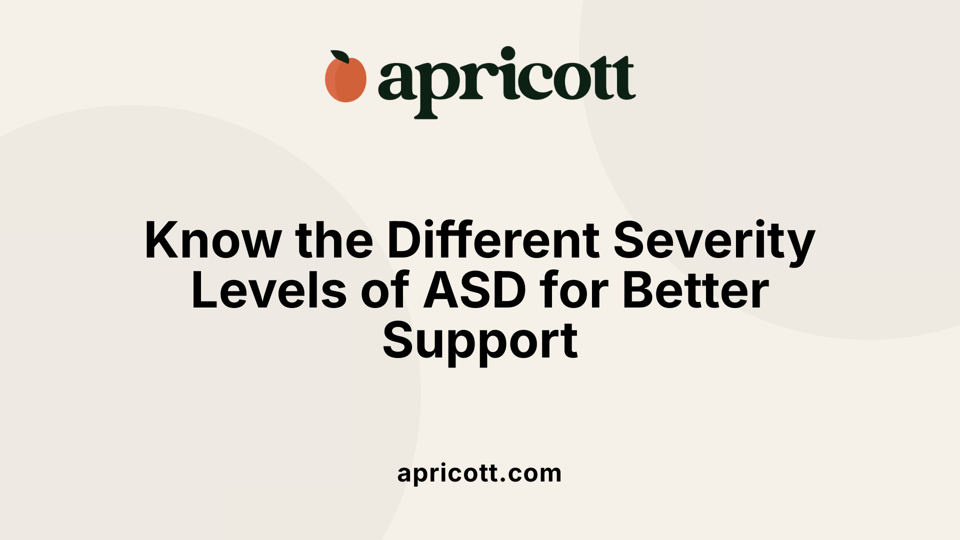 Know the Different Severity Levels of ASD for Better Support