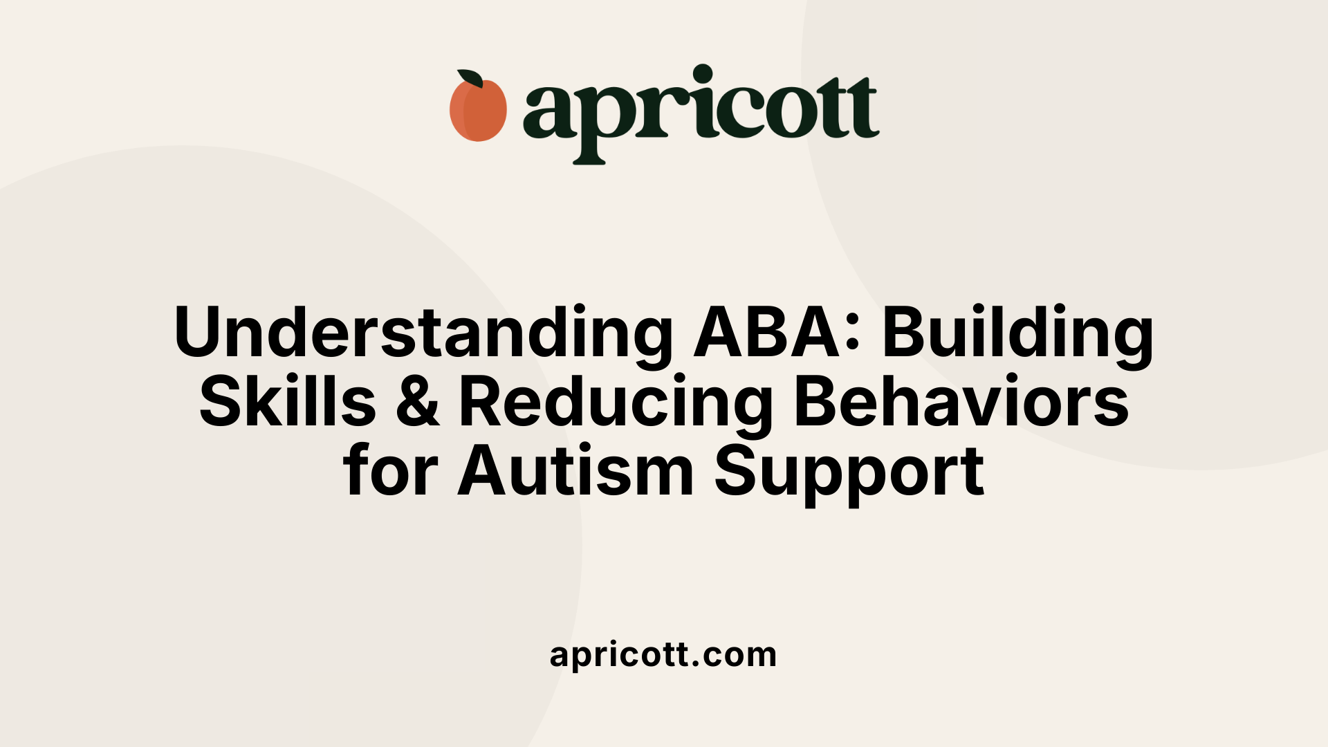 Understanding ABA: Building Skills & Reducing Behaviors for Autism Support