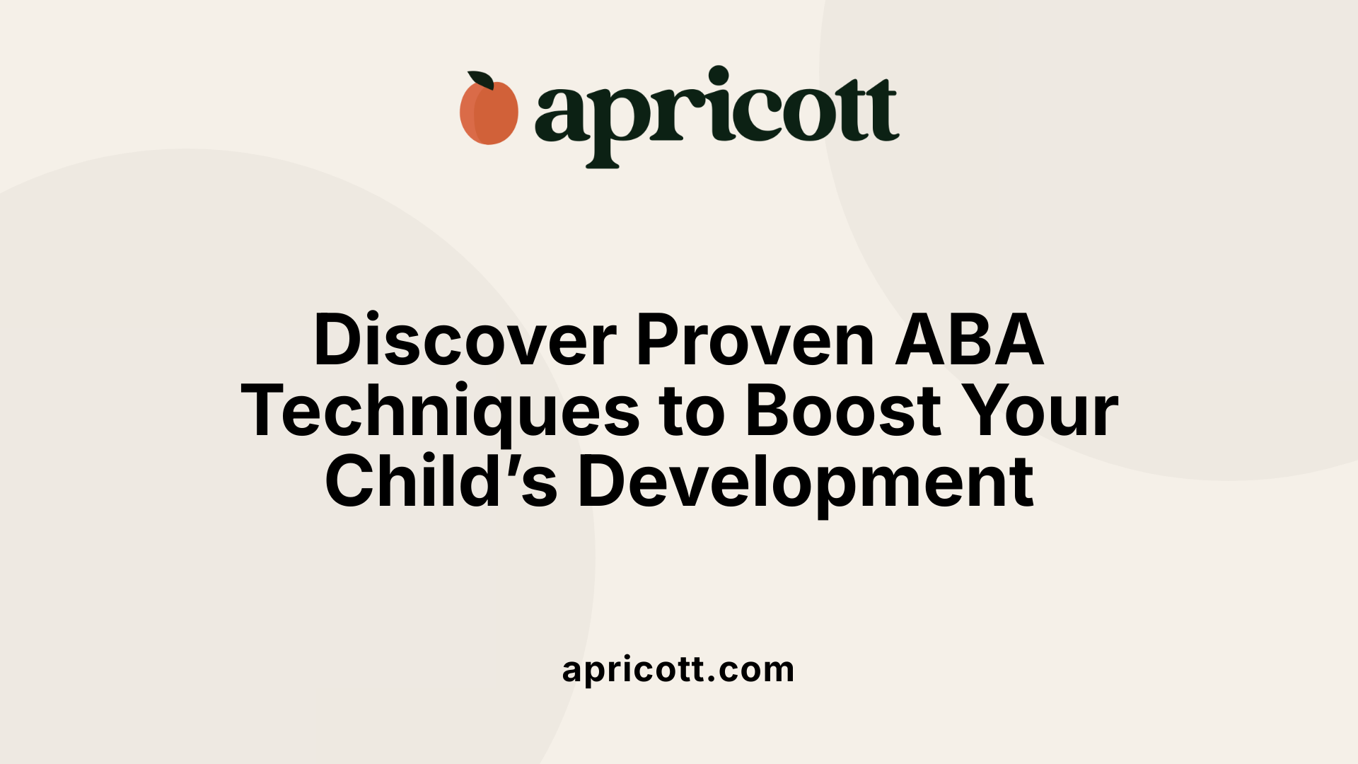 Discover Proven ABA Techniques to Boost Your Child’s Development