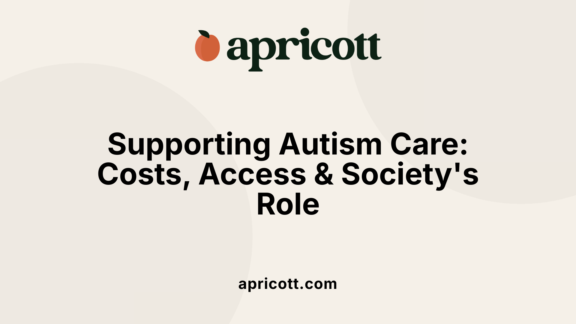 Supporting Autism Care: Costs, Access &amp; Society's Role