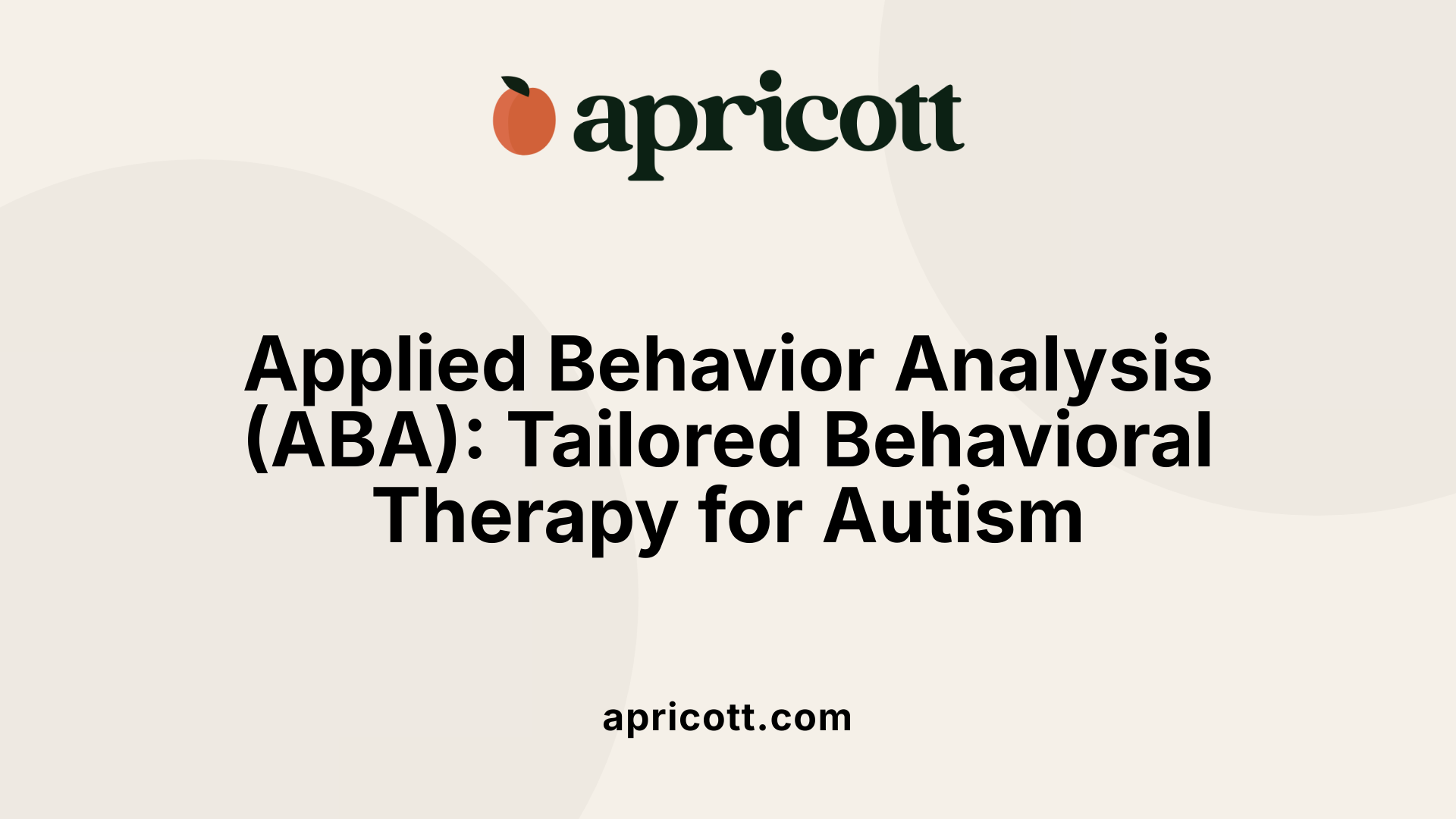 Applied Behavior Analysis (ABA): Tailored Behavioral Therapy for Autism