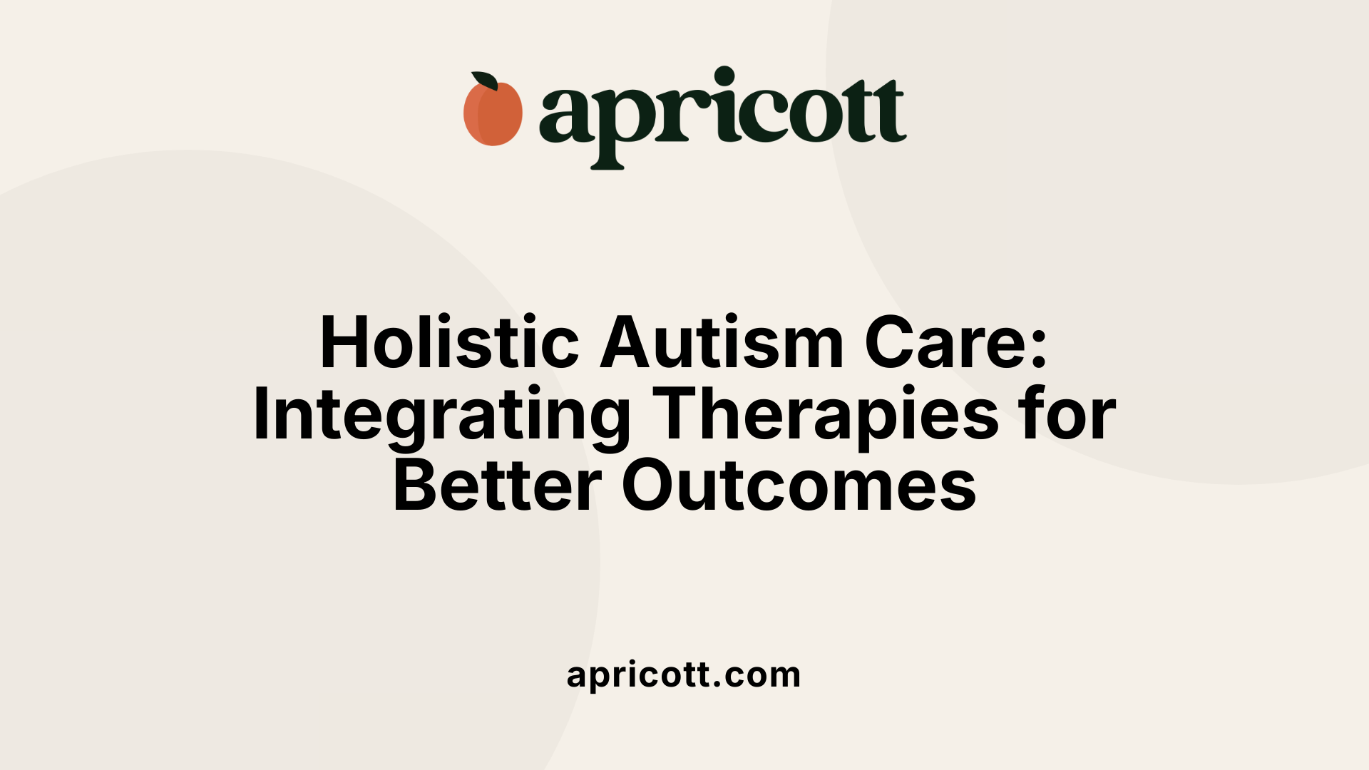 Holistic Autism Care: Integrating Therapies for Better Outcomes