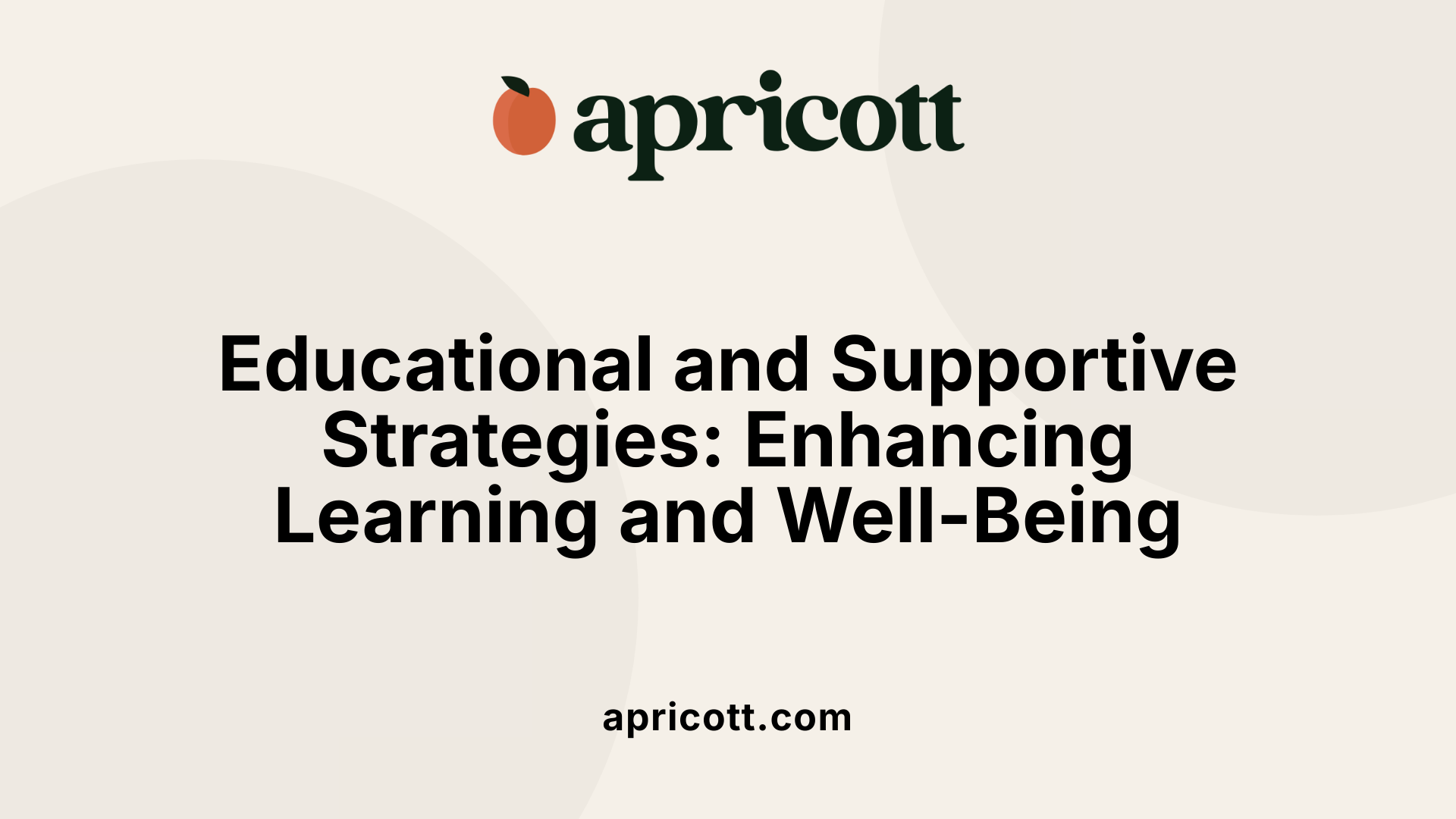 Educational and Supportive Strategies: Enhancing Learning and Well-Being