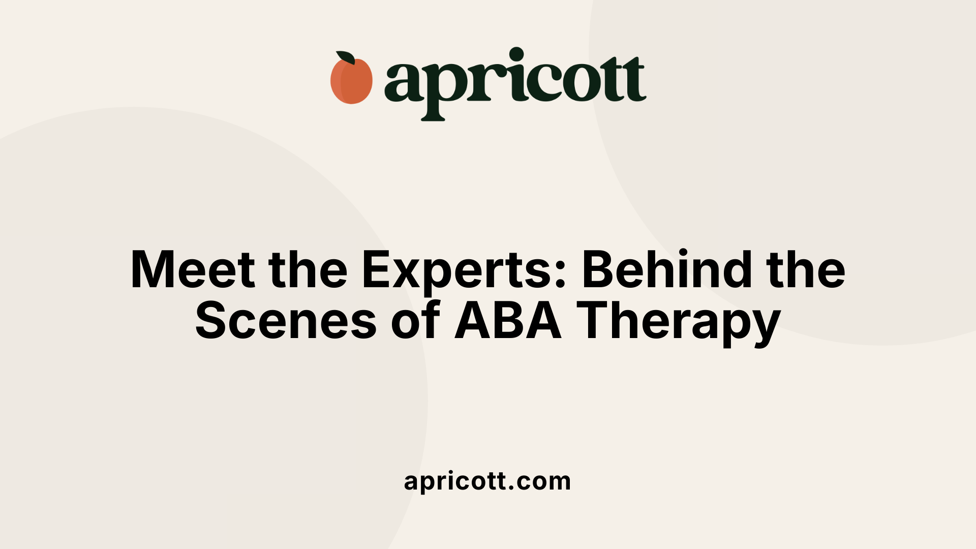 Meet the Experts: Behind the Scenes of ABA Therapy