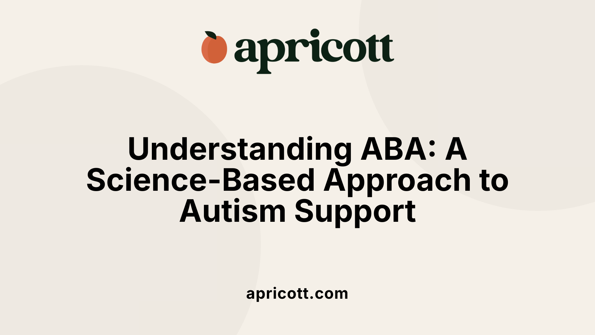 Understanding ABA: A Science-Based Approach to Autism Support