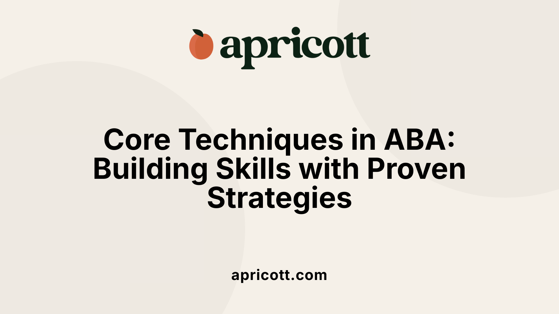 Core Techniques in ABA: Building Skills with Proven Strategies