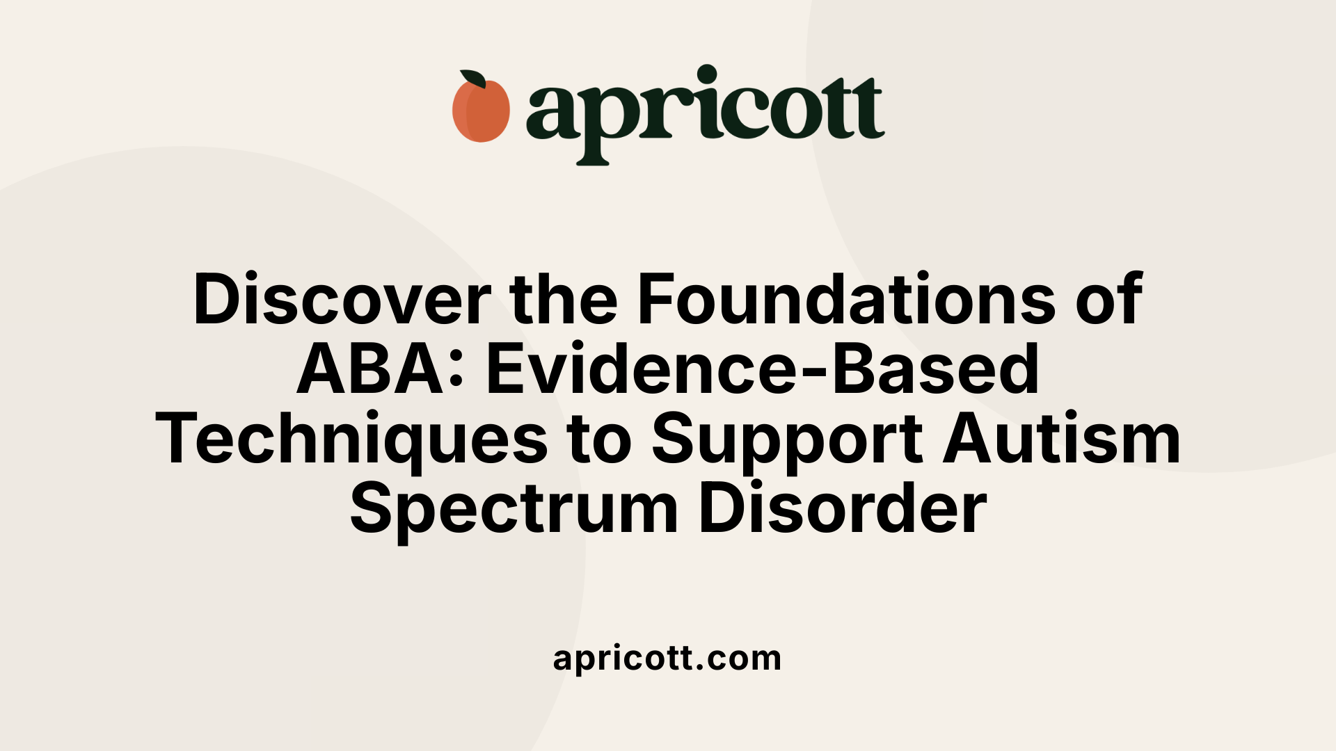 Discover the Foundations of ABA: Evidence-Based Techniques to Support Autism Spectrum Disorder