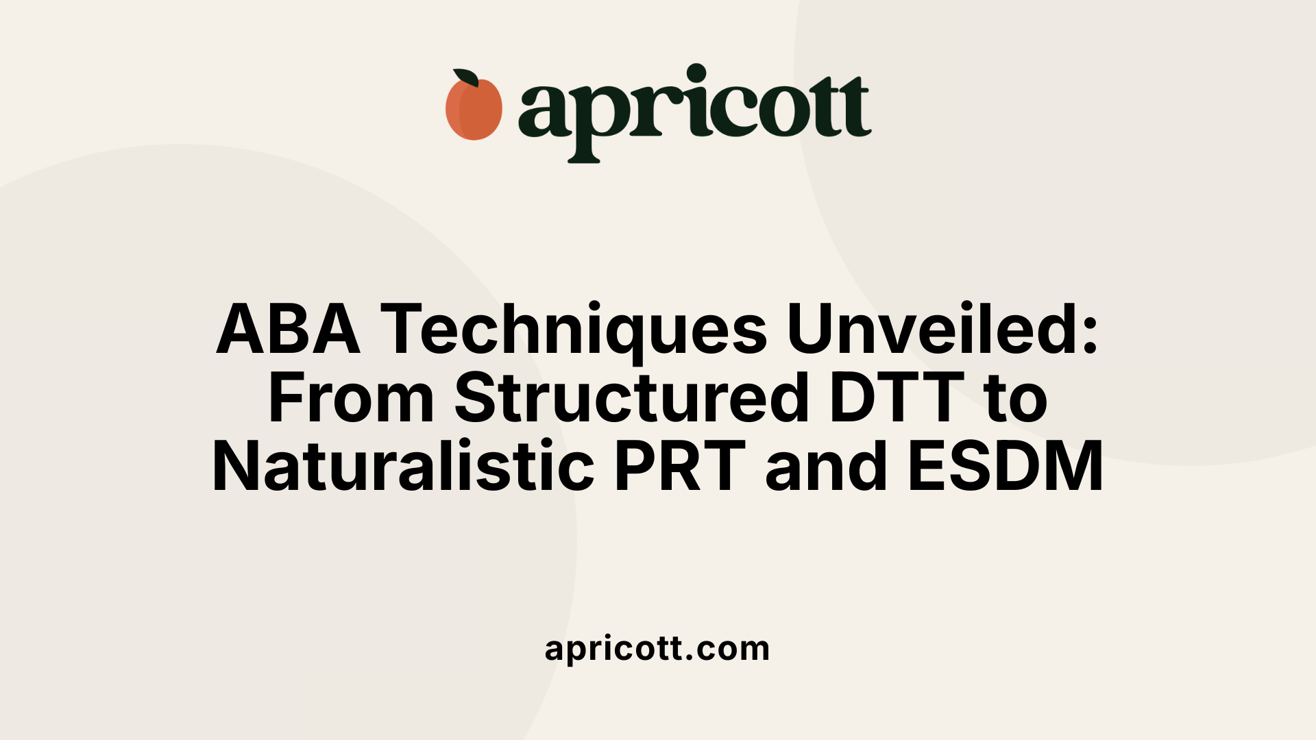 ABA Techniques Unveiled: From Structured DTT to Naturalistic PRT and ESDM